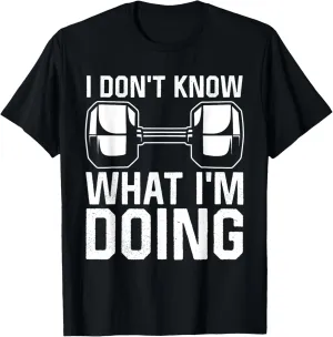 I Don't Know What I'm Doing Workout Weight Funny Gym T-Shirt