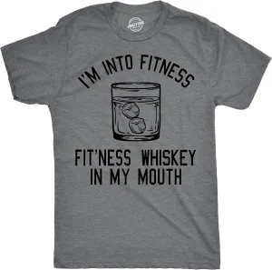 Mens Im Into Fitness Whiskey in My Mouth T Shirt Funny Sarcastic Drinking Tee