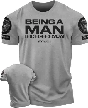 Workout Shirts for Men, Being A Man is Necessary Gym Shirt, Funny Lifting T-Shirt (Being A Man is Necessary)